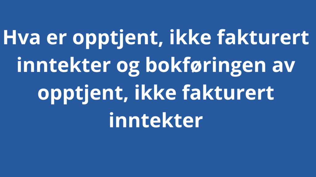 Opptjente Ikke Fakturert Inntekter 1024x576