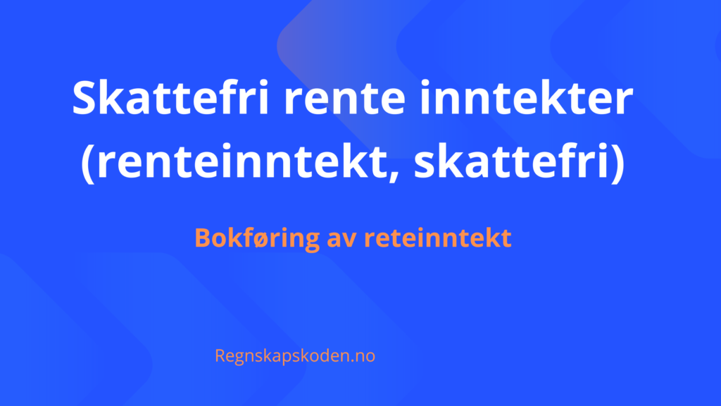 Skattefri Rente Inntekter Renteinntekt Skattefri 1024x576