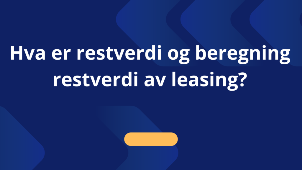 Hva Er Restverdi Og Beregning Restverdi Av Leasing 1024x576