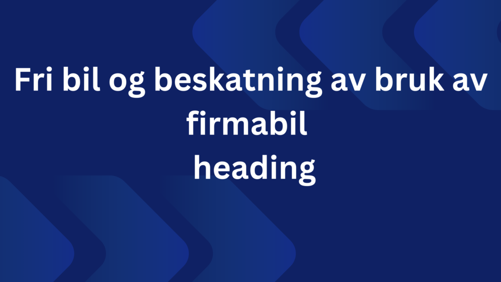 Fri Bil Og Beskatning Av Bruk Av Firmabil 1024x576