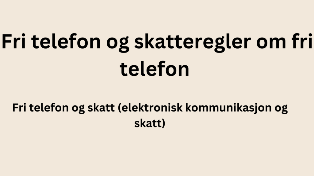 Fri Telefon Og Skatt Elektronisk Kommunikasjon Og Skatt 1024x576