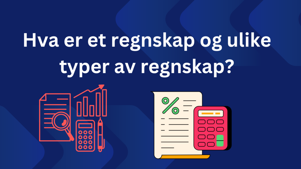 Hva Er Et Regnskap Og Ulike Typer Av Regnskap 1024x576
