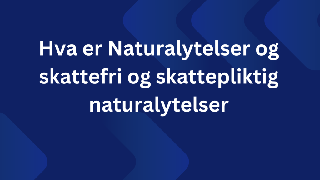 Hva Er Naturalytelser Og Skattefri Og Skattepliktig Naturalytelser 1024x576