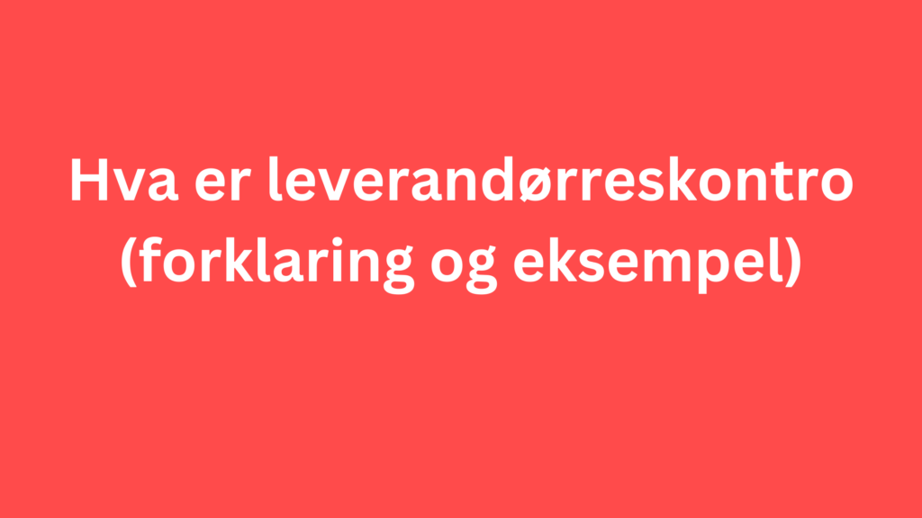 Hva Er Leverandorreskontro Forklaring Og Eksempel 1024x576