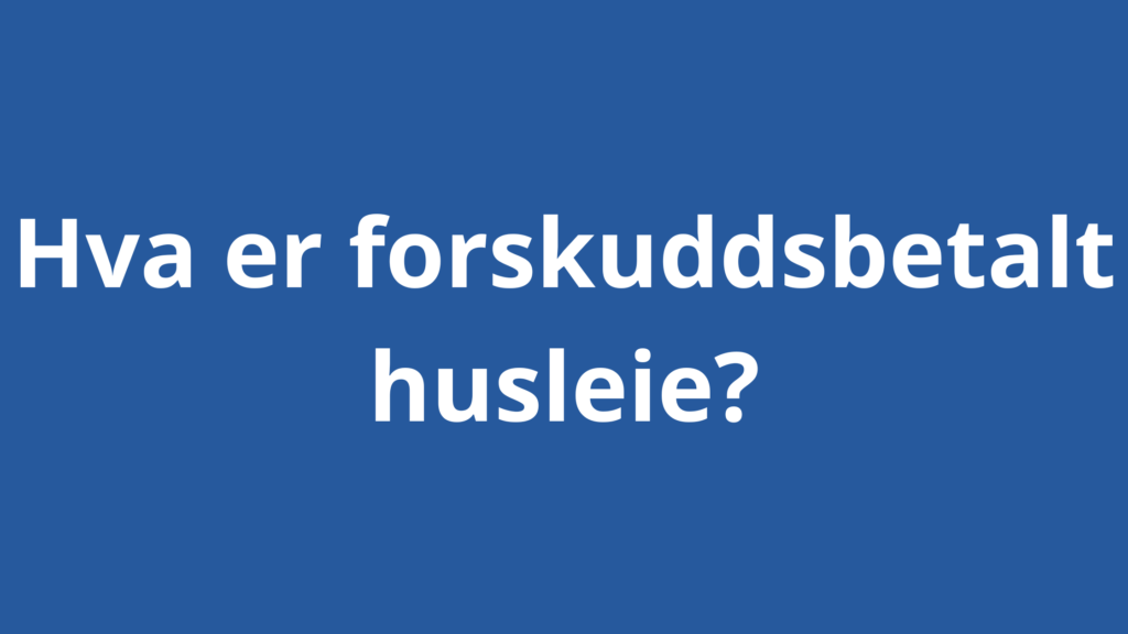 Hva Er Forskuddsbetalt Husleie 1024x576