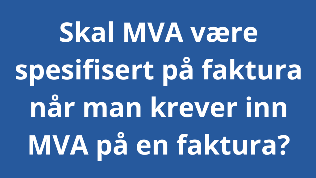 Skal MVA Vaere Spesifisert Pa Faktura Nar Man Krever Inn MVA Pa En Faktura 1024x576